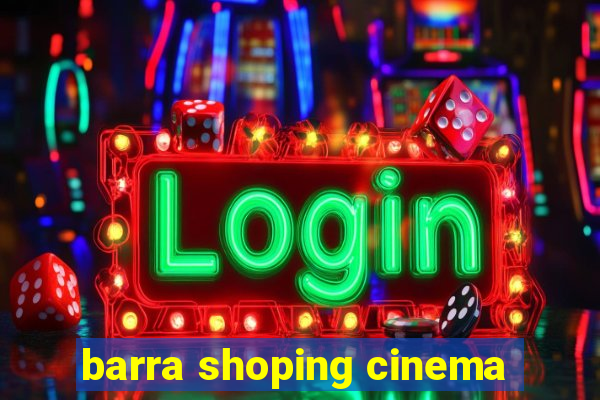 barra shoping cinema